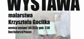 “Mam wrażenie IV” Wystawa malarstwa Krzysztofa Goclika – Praszka